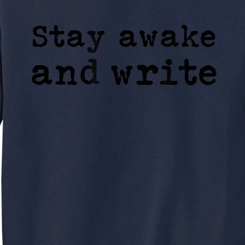 Stay Awake And Write Writer Author Book Journalist Novelist Funny Tall Sweatshirt