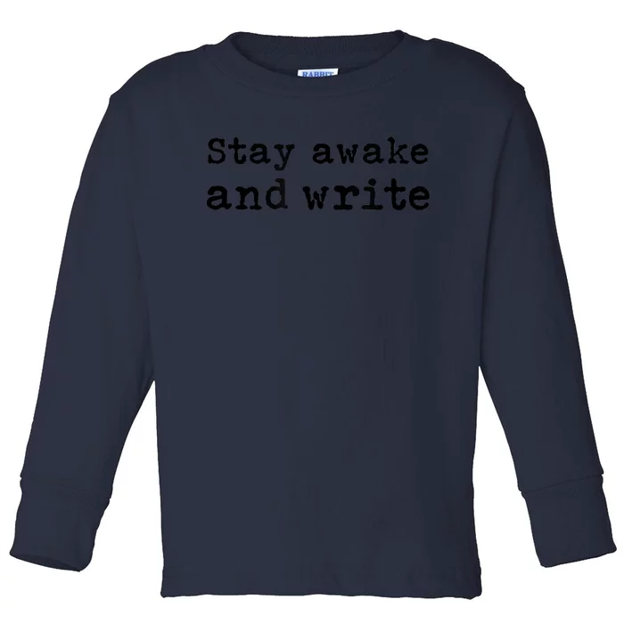 Stay Awake And Write Writer Author Book Journalist Novelist Funny Toddler Long Sleeve Shirt