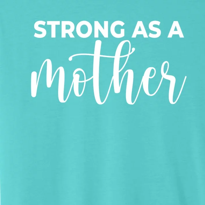 Strong As A Mother Mothers Day Funny Gift Tough Mama Gift For Mom Great Gift ChromaSoft Performance T-Shirt