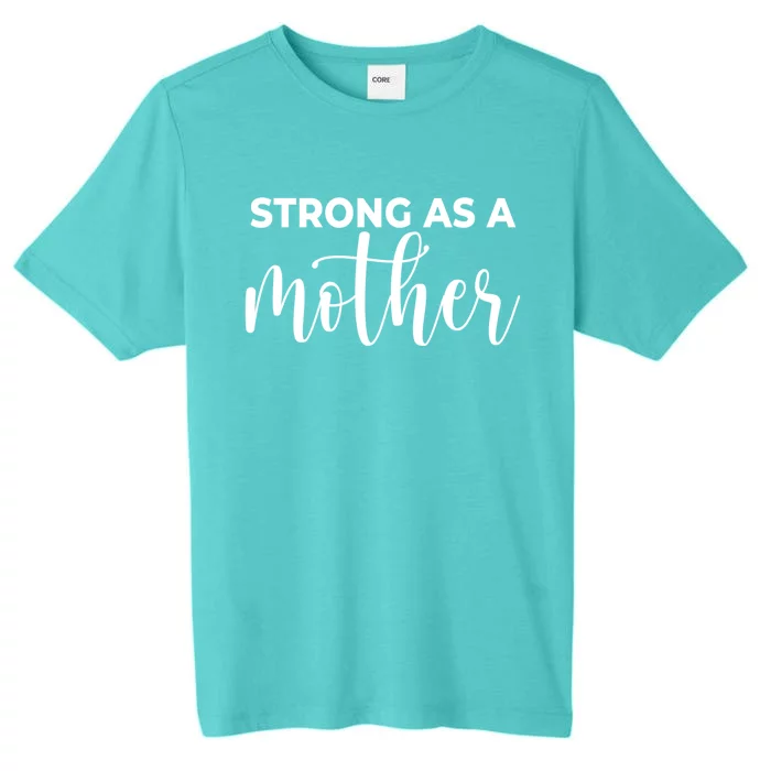 Strong As A Mother Mothers Day Funny Gift Tough Mama Gift For Mom Great Gift ChromaSoft Performance T-Shirt