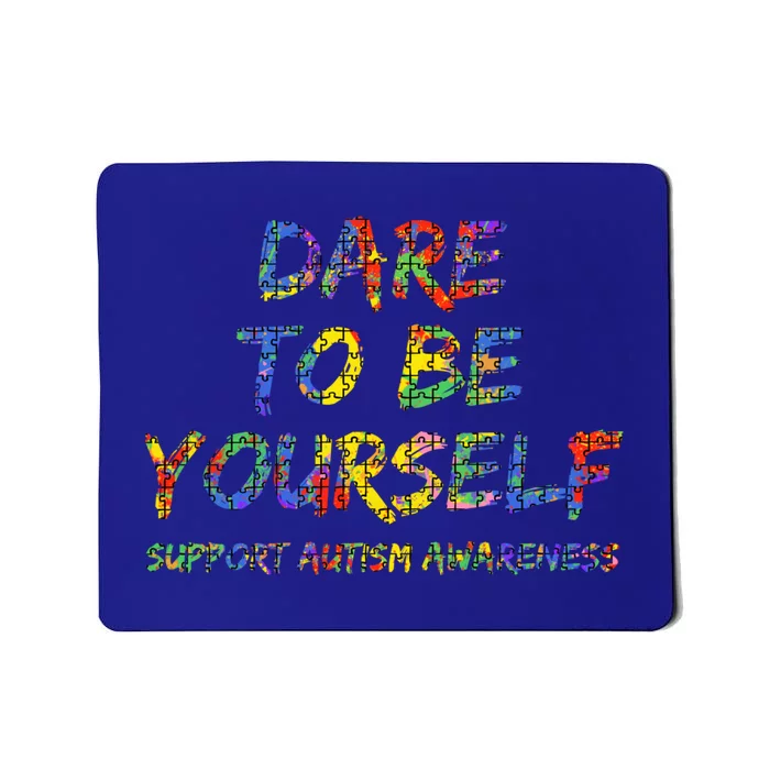 Support Autism Awareness Colorful Puzzle Dare To Be Yourself Gift Mousepad