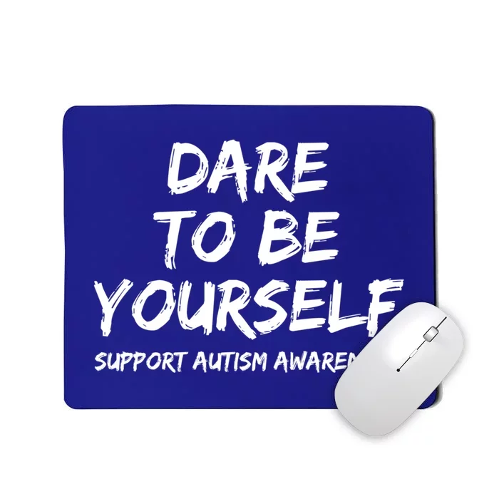 Support Autism Awareness Quote For Ns Dare To Be Yourself Great Gift Mousepad