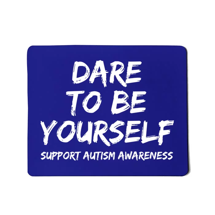 Support Autism Awareness Quote For Ns Dare To Be Yourself Great Gift Mousepad