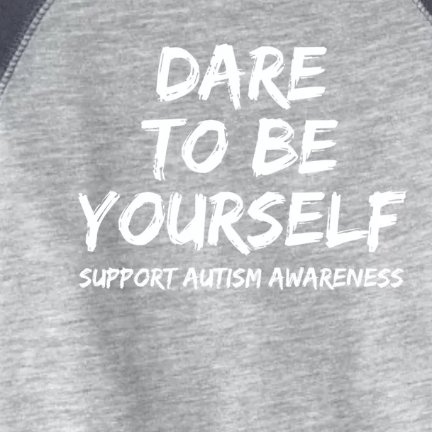 Support Autism Awareness Quote For Ns Dare To Be Yourself Great Gift Toddler Fine Jersey T-Shirt