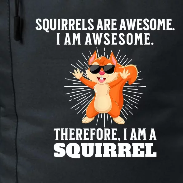 Squirrels Are Awesome I'm Awesome Therefore I Am A Squirrel Daily Commute Backpack