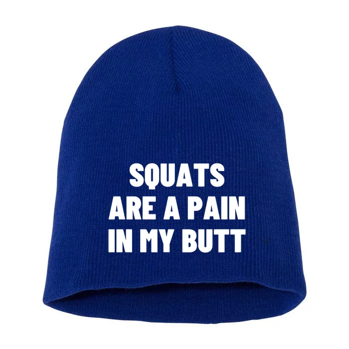 Squats Are A Pain In My Butt Bodybuilding Exercise Funny Gift Short Acrylic Beanie