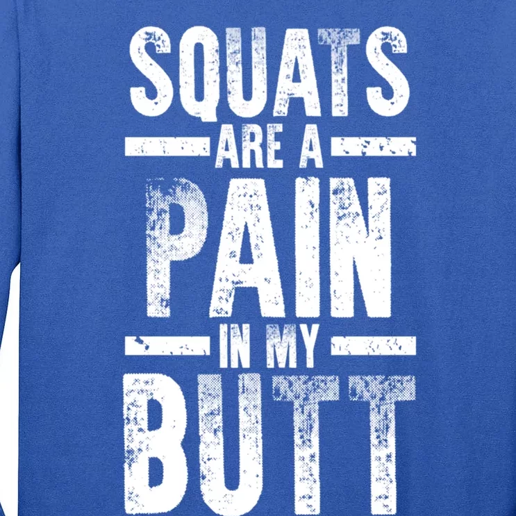 Squats Are A Pain In My Butt Funny Fitness Gym Lovers Great Gift Tall Long Sleeve T-Shirt