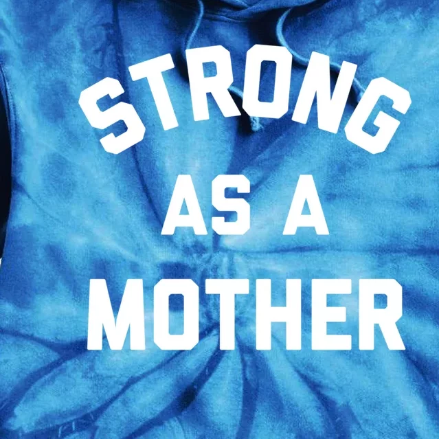 Strong As A Mother Great Gift Tie Dye Hoodie