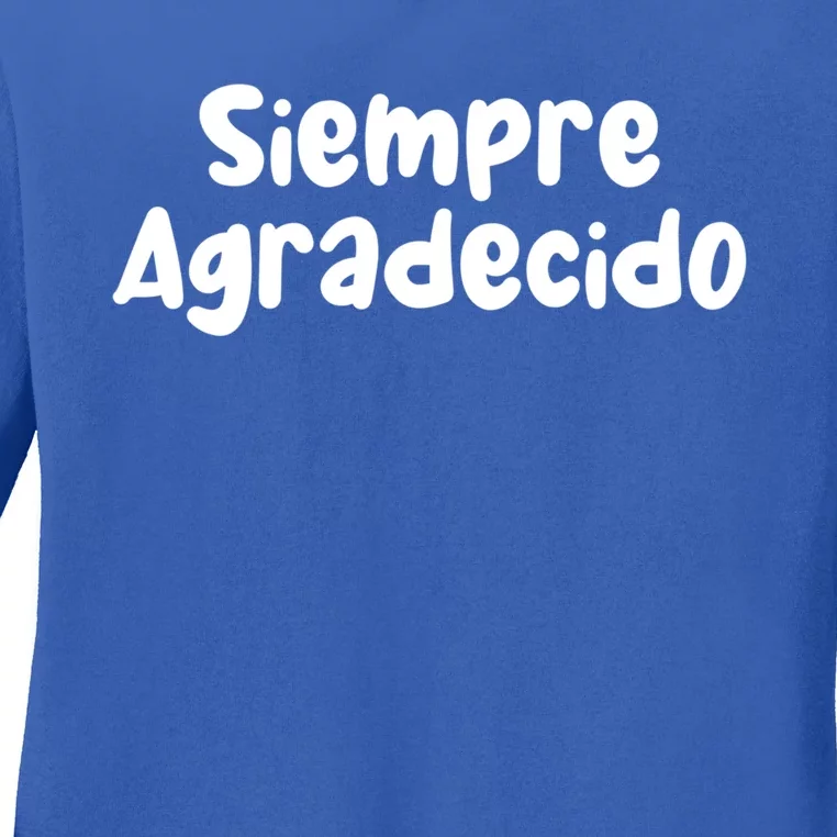 Siempre Agradecido Always Grateful Gift Ladies Long Sleeve Shirt