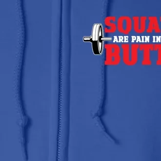 Squats Are A Pain In My Butt Bodybuilding Leg Day Fitness Funny Gift Full Zip Hoodie