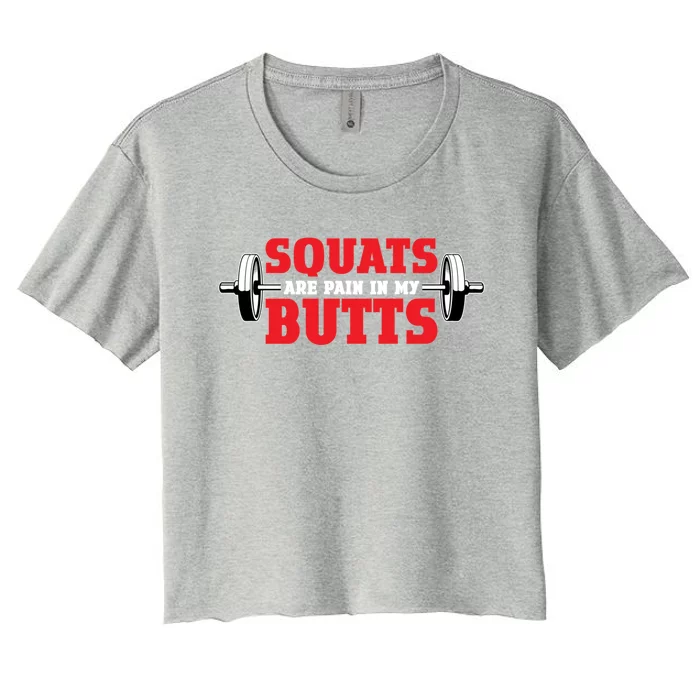 Squats Are A Pain In My Butt Bodybuilding Leg Day Fitness Funny Gift Women's Crop Top Tee