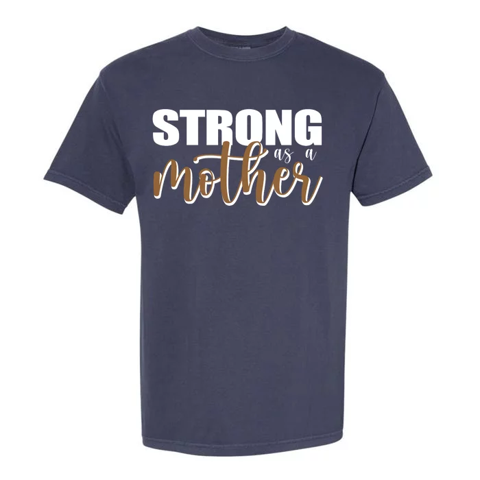 Strong As A Mother Gift For Mom Garment-Dyed Heavyweight T-Shirt