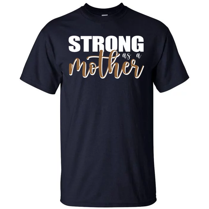 Strong As A Mother Gift For Mom Tall T-Shirt