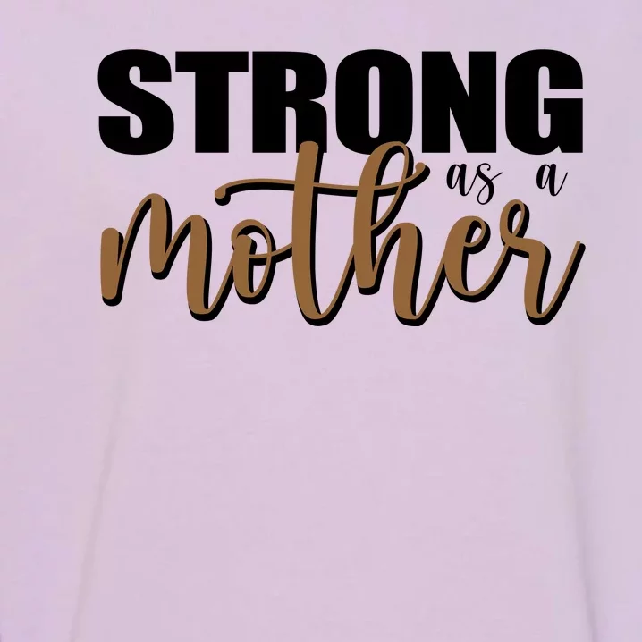 Strong As A Mother Gift For Mom Garment-Dyed Sweatshirt