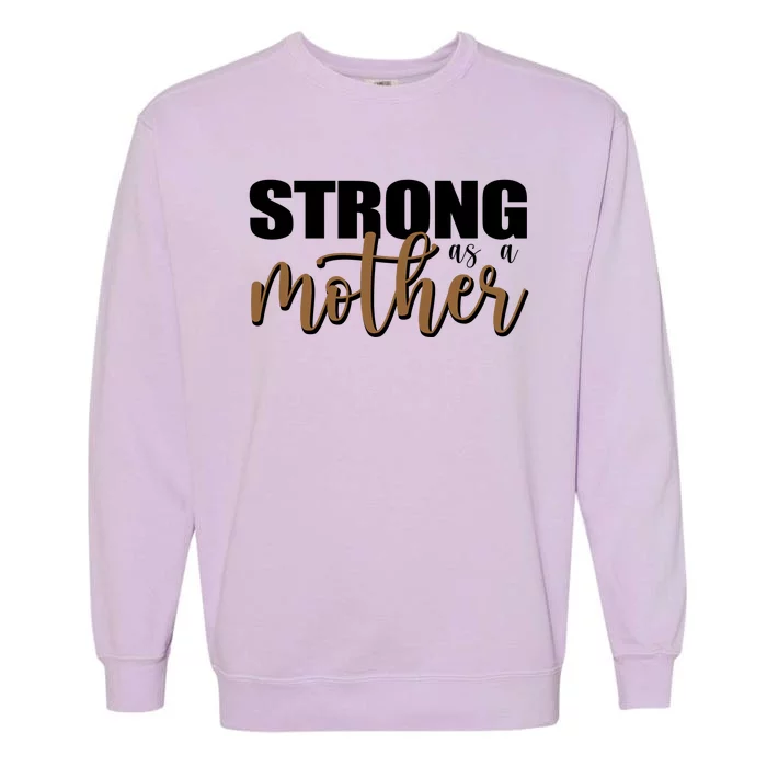 Strong As A Mother Gift For Mom Garment-Dyed Sweatshirt