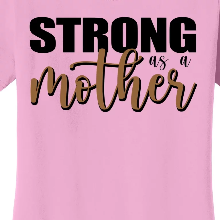 Strong As A Mother Gift For Mom Women's T-Shirt