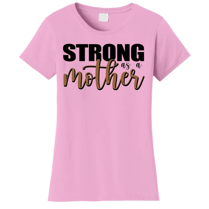 Strong As A Mother Gift For Mom Women's T-Shirt