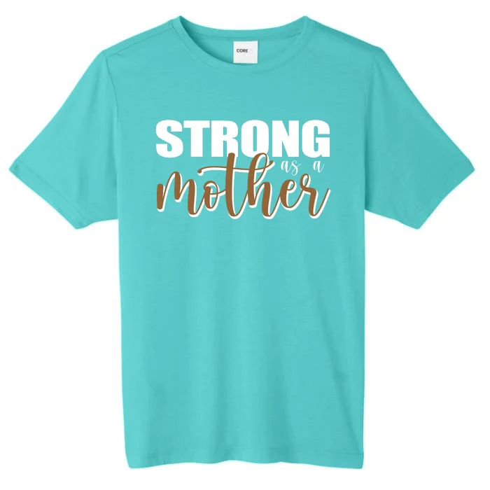 Strong As A Mother Gift For Mom ChromaSoft Performance T-Shirt