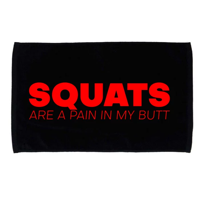 Squats Are A Pain In My Butt Meaningful Gift Microfiber Hand Towel