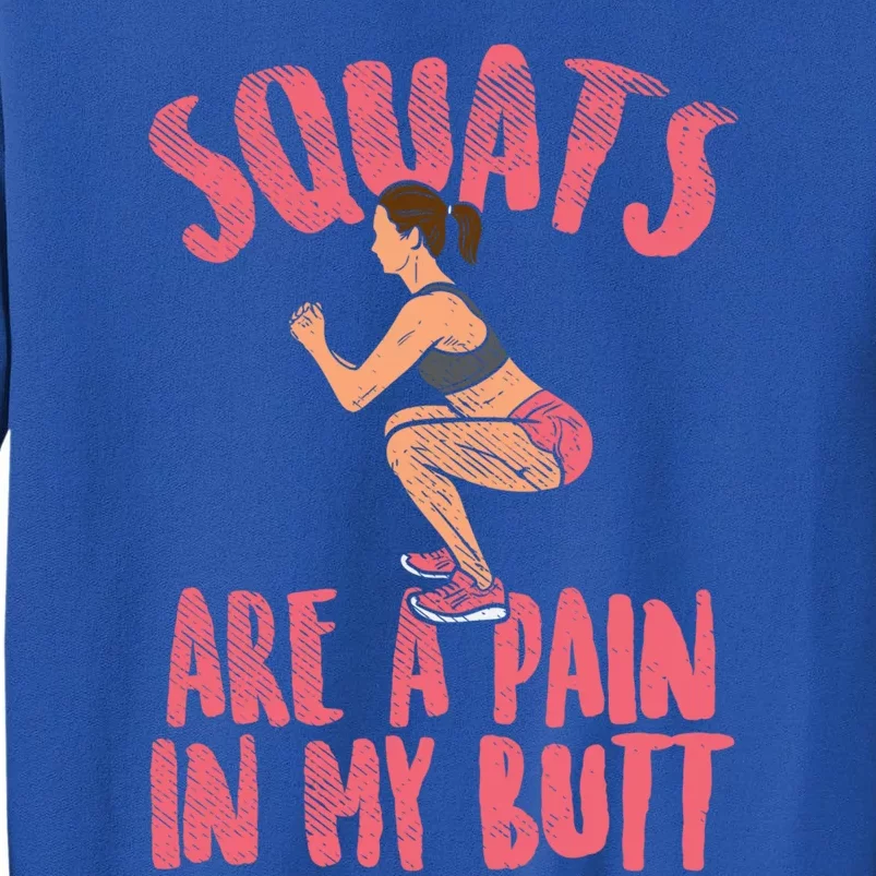 Squats Are A Pain In My Butt Funny Bodybuilding Squatting Cute Gift Tall Sweatshirt