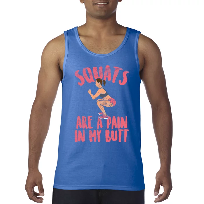 Squats Are A Pain In My Butt Funny Bodybuilding Squatting Cute Gift Tank Top