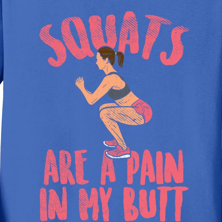 Squats Are A Pain In My Butt Funny Bodybuilding Squatting Cute Gift Kids Long Sleeve Shirt