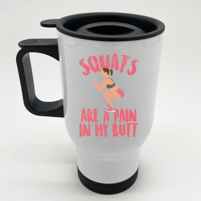 Squats Are A Pain In My Butt Funny Bodybuilding Squatting Cute Gift Front & Back Stainless Steel Travel Mug