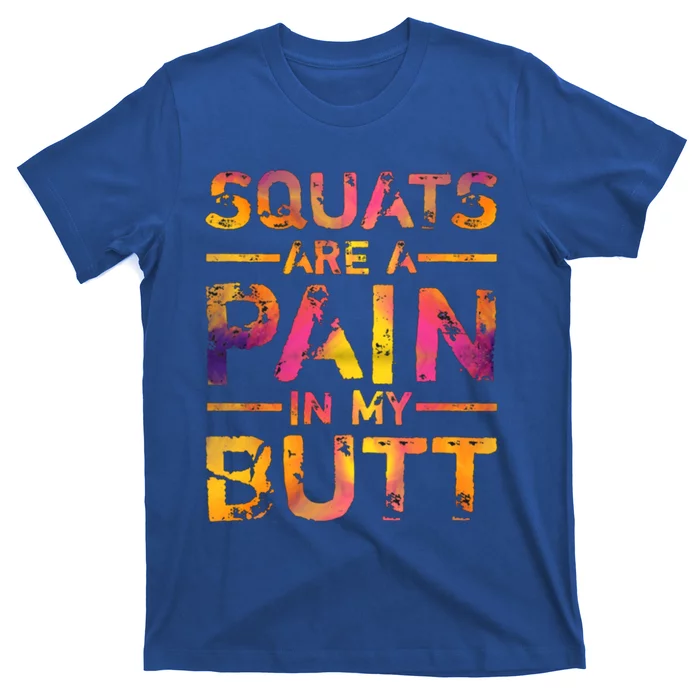 Squats Are A Pain In My Butt Funny Fitness Gym Bodybuilding Gift T-Shirt