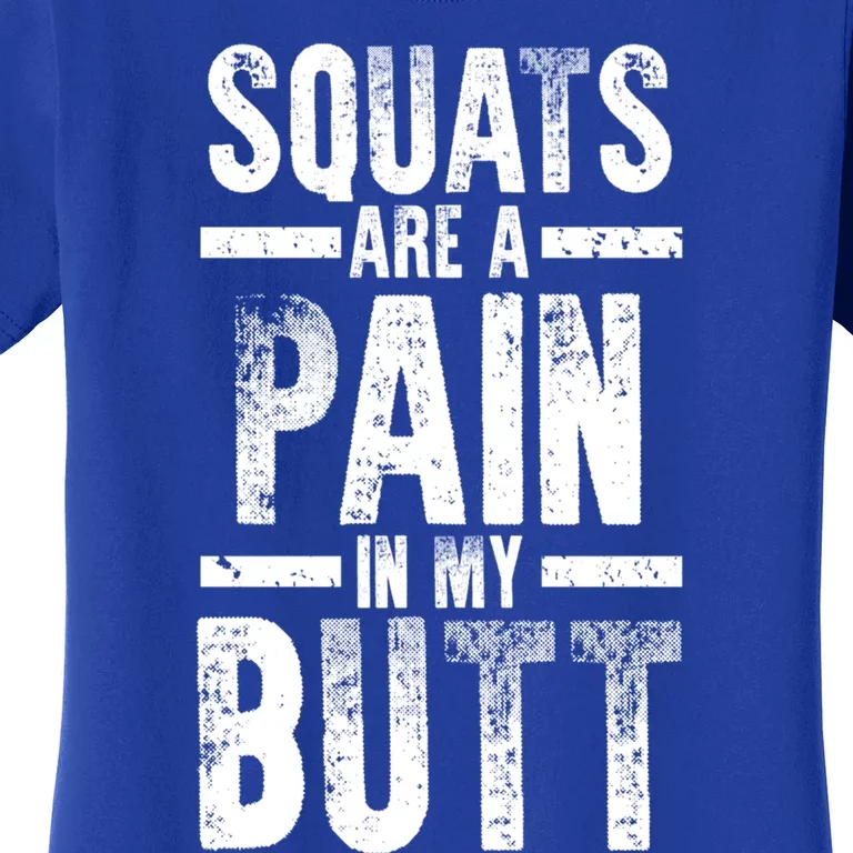 Squats Are A Pain In My Butt Funny Fitness Gym Lovers Gift Women's T-Shirt