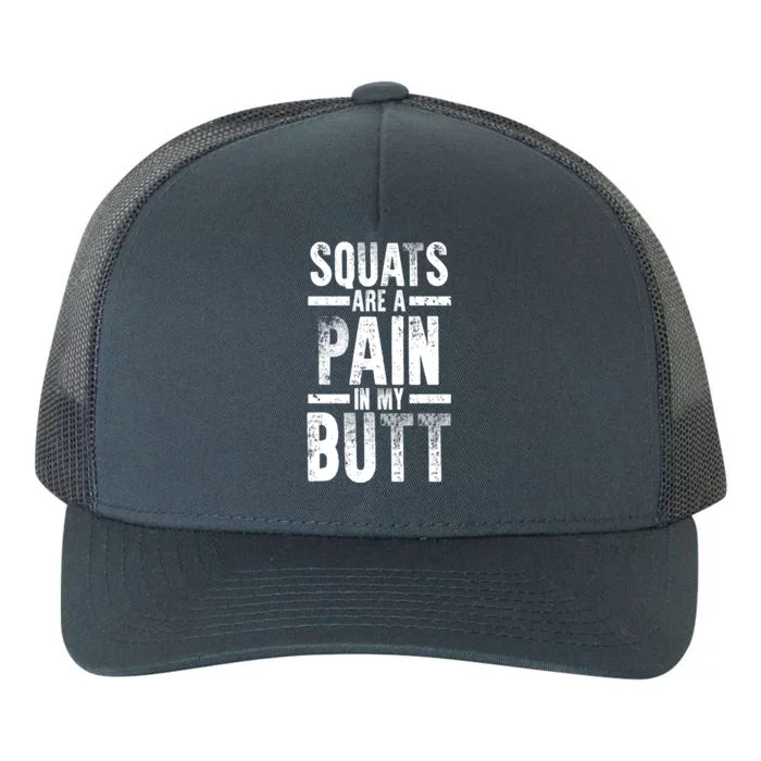 Squats Are A Pain In My Butt Funny Fitness Gym Lovers Gift Yupoong Adult 5-Panel Trucker Hat