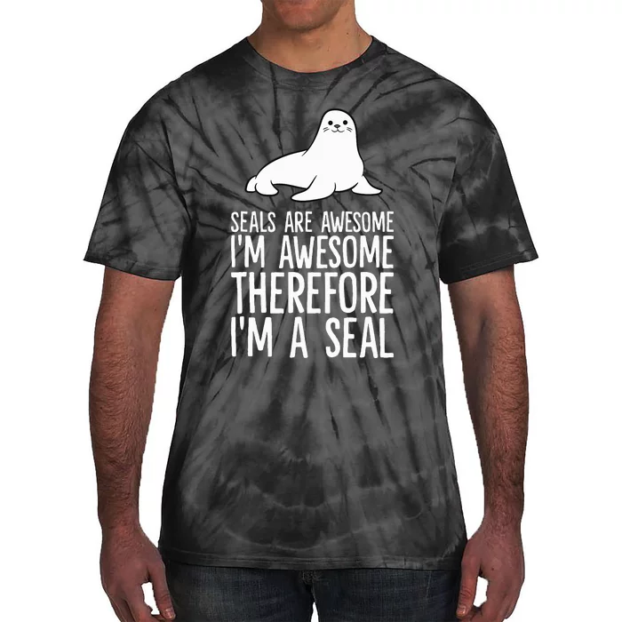 Seals Are Awesome. IM Awesome Therefore IM A Seal Tie-Dye T-Shirt