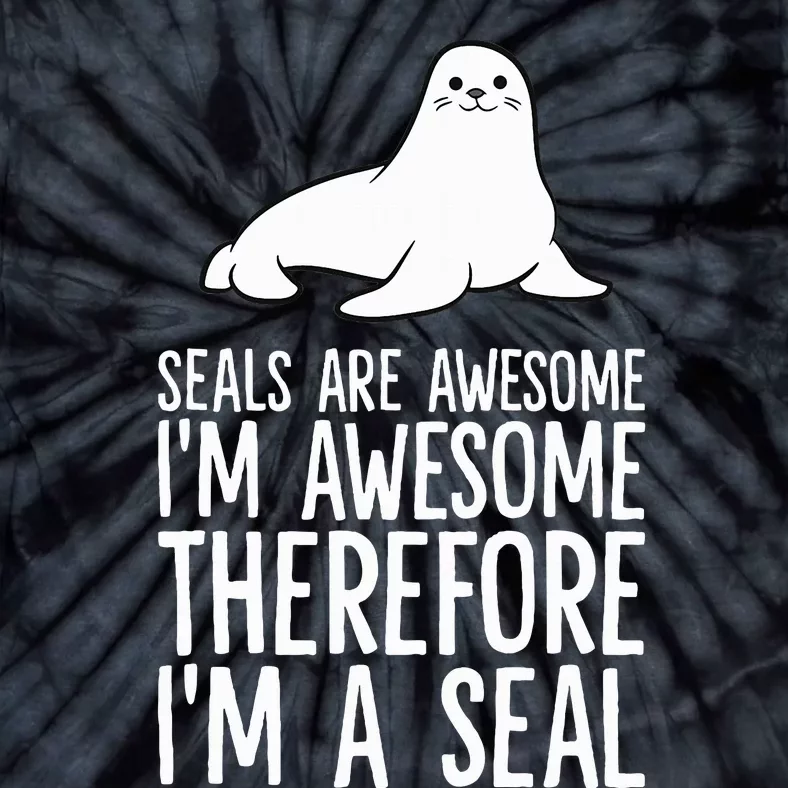 Seals Are Awesome. IM Awesome Therefore IM A Seal Tie-Dye T-Shirt