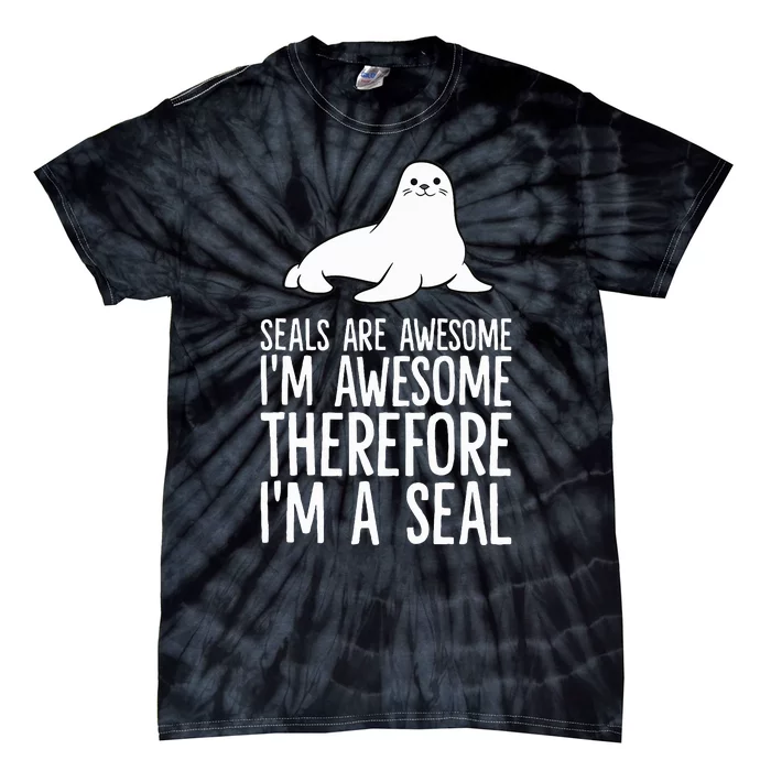 Seals Are Awesome. IM Awesome Therefore IM A Seal Tie-Dye T-Shirt