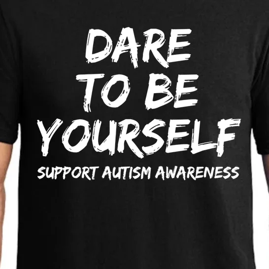 Support Autism Awareness Quote For Ns Dare To Be Yourself Gift Pajama Set