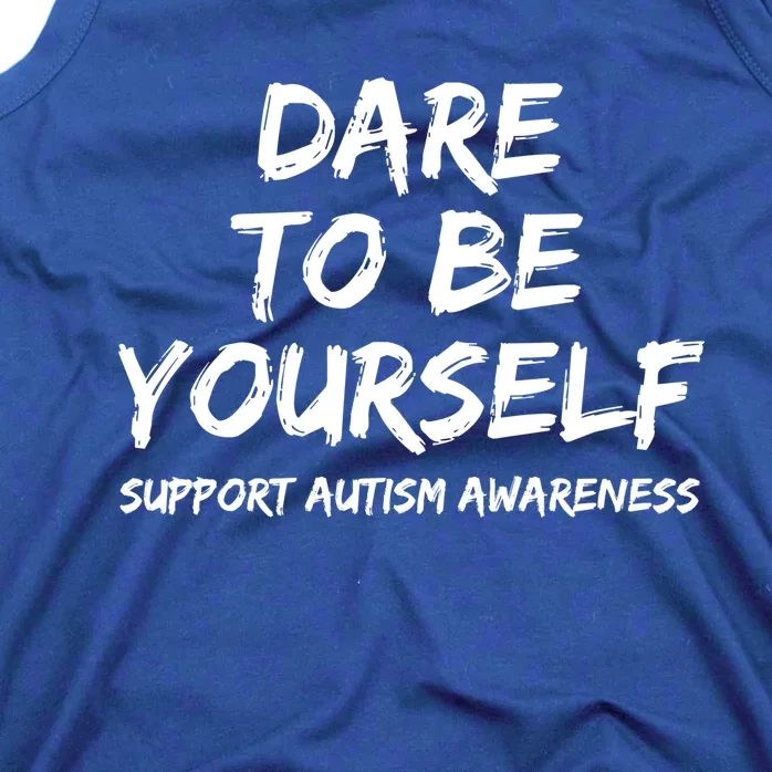 Support Autism Awareness Quote For Ns Dare To Be Yourself Gift Tank Top