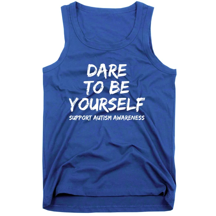 Support Autism Awareness Quote For Ns Dare To Be Yourself Gift Tank Top