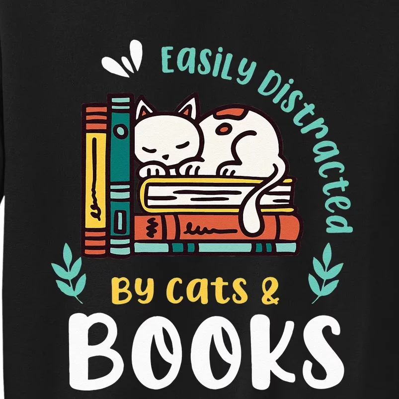 Saying About Books Easily Distracted By Cats And Books Tall Sweatshirt