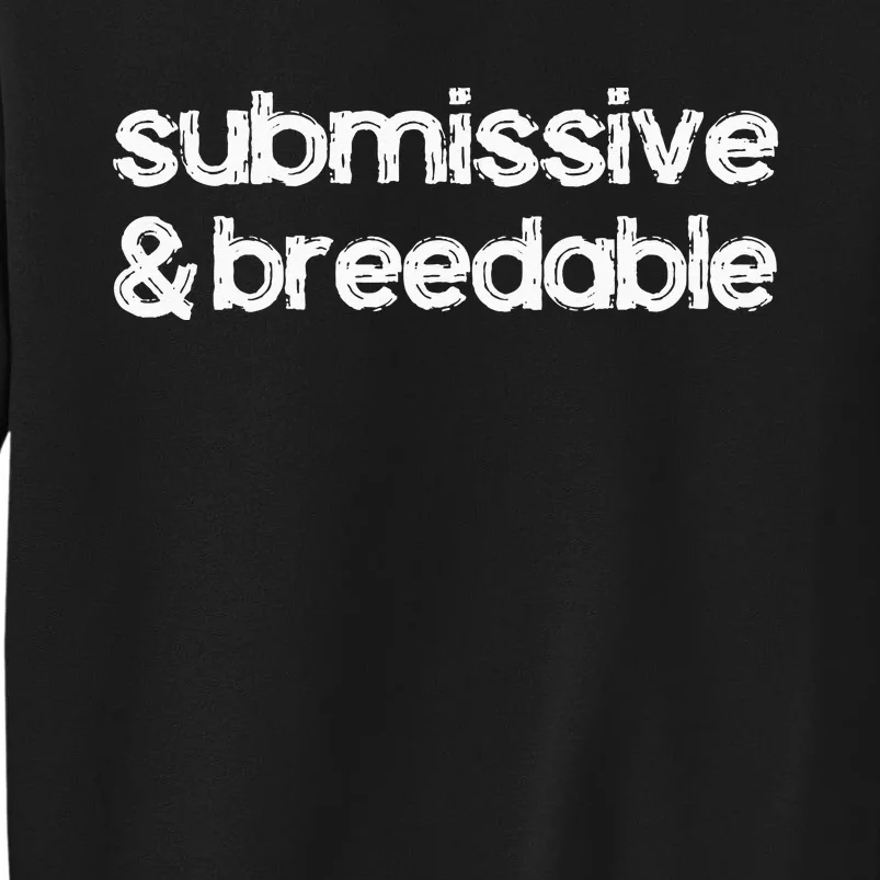 Submissive and Breedable Funny Saying Sweatshirt