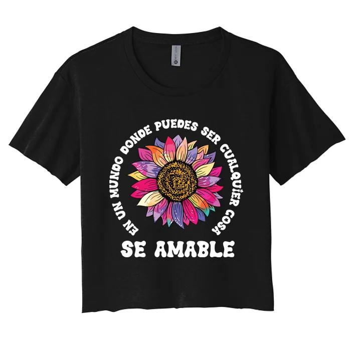 Se Amable Be Kind In Spanish Encouraging Inspiring SunFlower Women's Crop Top Tee