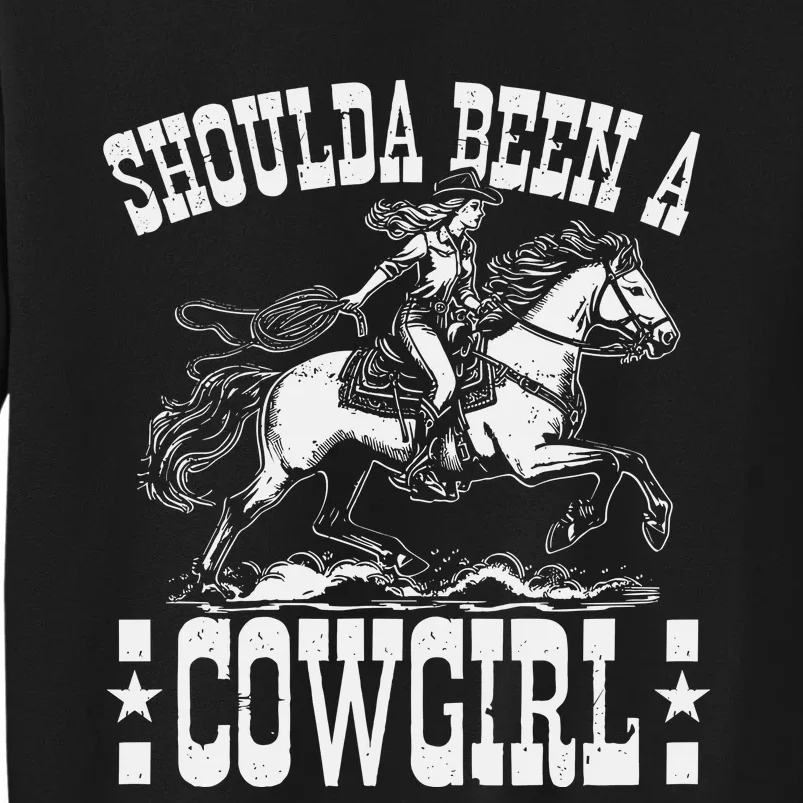 Should A Been A Cowgirl Tall Sweatshirt