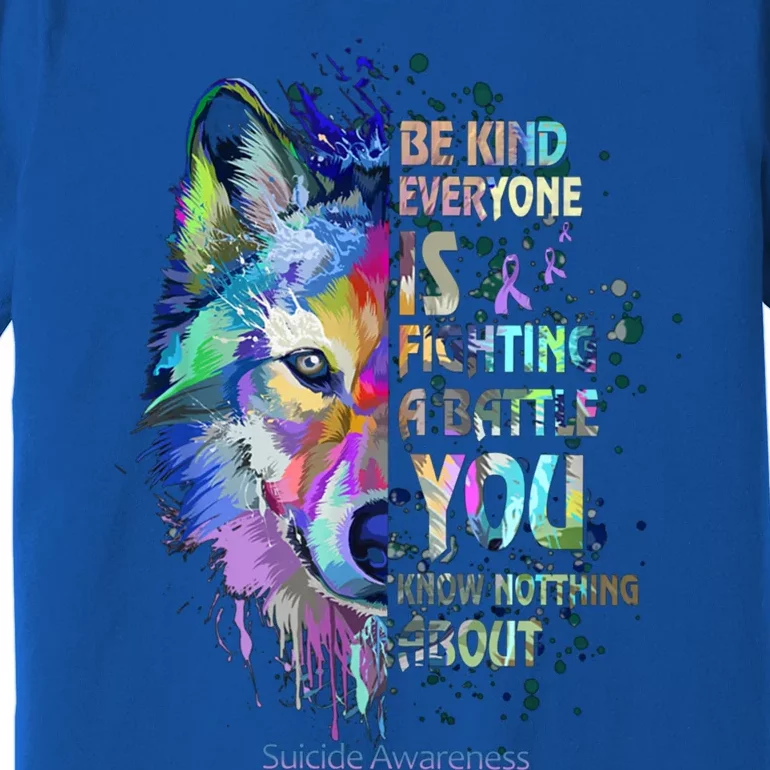 Suicide Awareness Be Kind Everyone Is Fighting A Battle Wolf Funny Gift Premium T-Shirt