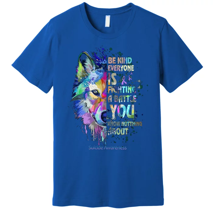 Suicide Awareness Be Kind Everyone Is Fighting A Battle Wolf Funny Gift Premium T-Shirt