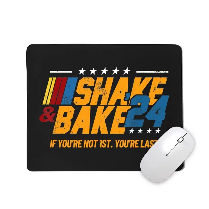 Shake And Bake 24 If YouRe Not 1st YouRe Last Mousepad