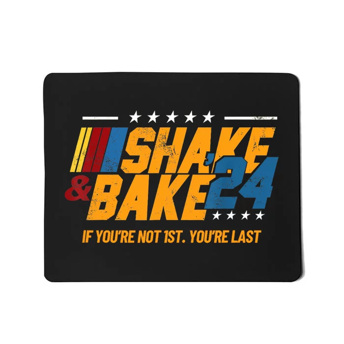 Shake And Bake 24 If YouRe Not 1st YouRe Last Mousepad