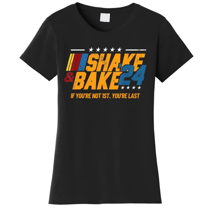 Shake And Bake 24 If YouRe Not 1st YouRe Last Women's T-Shirt