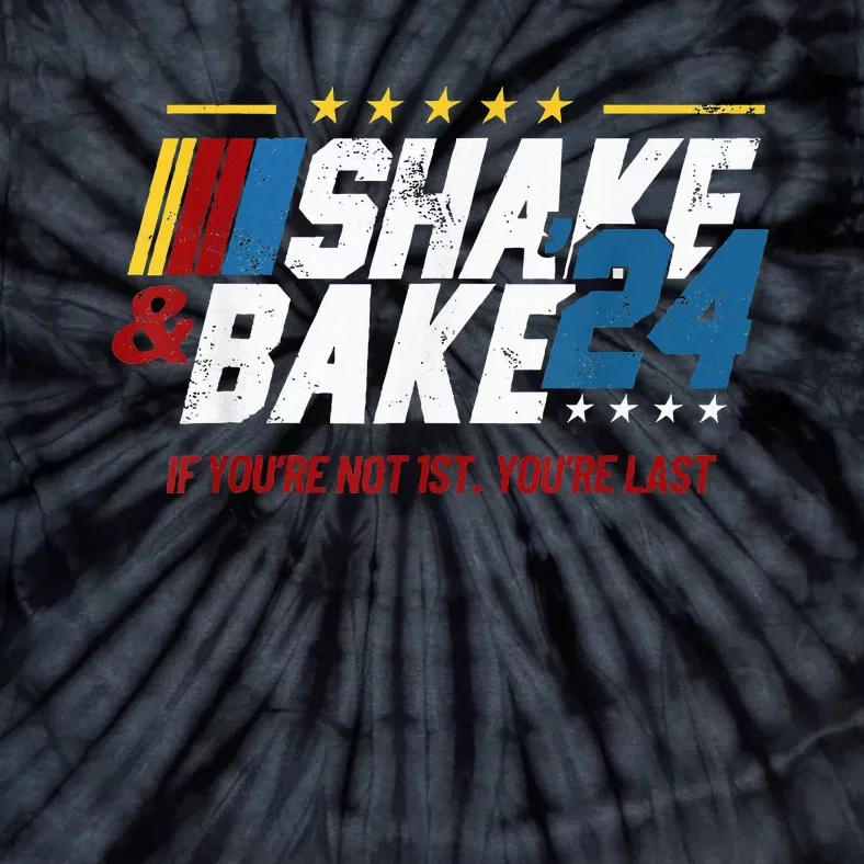 Shake And Bake 24 If YouRe Not 1st YouRe Last Tie-Dye T-Shirt