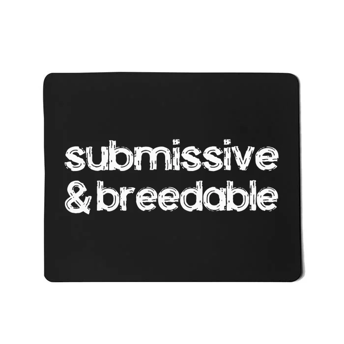 Submissive And Breedable Funny Saying Mousepad