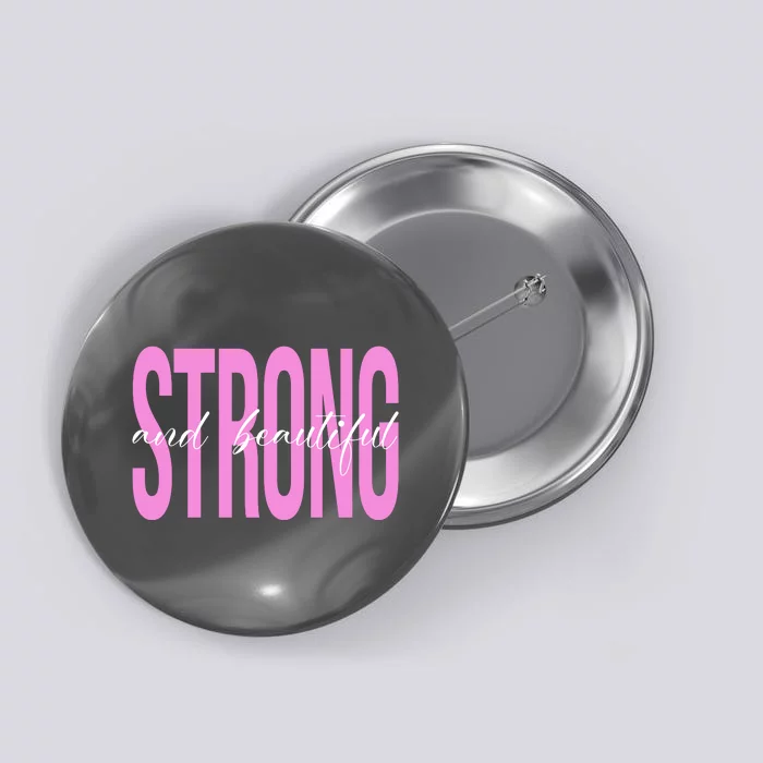 Strong And Beautiful Breast Cancer Awareness Button