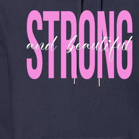 Strong And Beautiful Breast Cancer Awareness Premium Hoodie