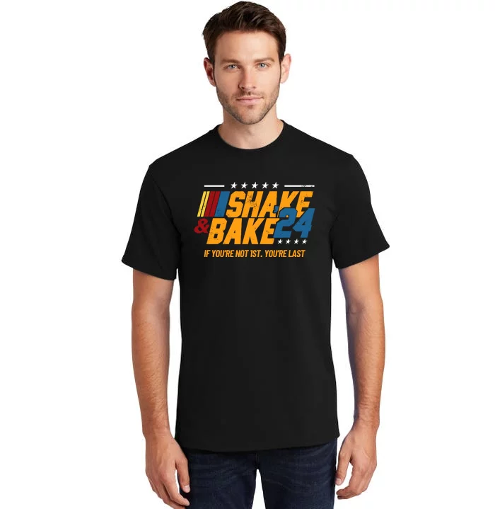 Shake And Bake 24 If Youre Not 1st Youre Last Tall T-Shirt